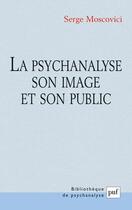 Couverture du livre « La psychanalyse, son image et son public » de Serge Moscovici aux éditions Puf