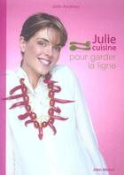 Couverture du livre « Julie Cuisine Pour Garder La Ligne » de Julie Andrieu aux éditions Albin Michel