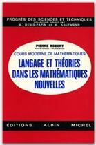 Couverture du livre « Langage et théories dans les mathématiques nouvelles » de Pierre Robert aux éditions Albin Michel