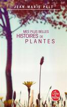Couverture du livre « Mes plus belles histoires de plantes » de Jean-Marie Pelt aux éditions Le Livre De Poche