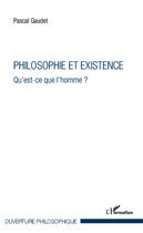 Couverture du livre « Philosophie et existence ; qu'est-ce que l'homme ? » de Pascal Gaudet aux éditions Editions L'harmattan
