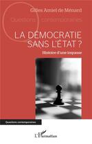 Couverture du livre « La démocratie sans l'Etat ? : Histoire d'une impasse » de Gilles Amiel De Menard aux éditions L'harmattan
