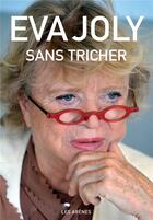 Couverture du livre « Sans tricher » de Eva Joly aux éditions Arenes