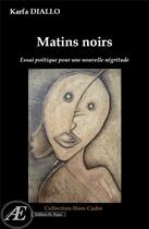 Couverture du livre « Matins noirs ; essai poétique pour une nouvelle négritude » de Karfa Diallo aux éditions Ex Aequo