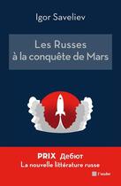 Couverture du livre « Les Russes à la conquête de Mars » de Igor Saveliev aux éditions Editions De L'aube