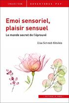 Couverture du livre « Émoi sensoriel, plaisir sensuel ; le monde secret de l'éprouvé » de Elsa Schmid-Kitsikis aux éditions In Press