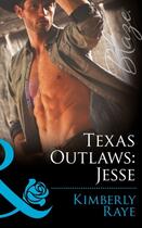 Couverture du livre « Texas Outlaws: Jesse (Mills & Boon Blaze) (The Texas Outlaws - Book 1) » de Raye Kimberly aux éditions Mills & Boon Series