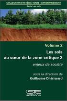 Couverture du livre « Les sols au coeur de la zone critique t.2 ; enjeux de société » de Guillaume Dherissard aux éditions Iste