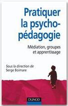 Couverture du livre « Pratiquer l'aide psycho-pédagogique ; médiation, groupes et apprentissage » de Serge Boimare aux éditions Dunod