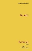 Couverture du livre « Là, etc » de Sergio Guagliardi aux éditions L'harmattan