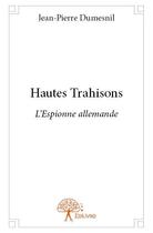 Couverture du livre « Hautes trahisons » de Jean-Pierre Dumesnil aux éditions Edilivre
