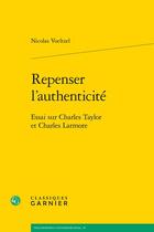 Couverture du livre « Repenser l'authenticité : essai sur Charles Taylor et Charles Larmore » de Nicolas Voeltzel aux éditions Classiques Garnier