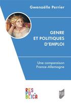 Couverture du livre « Genre et politiques d'emploi : une comparaison Allemagne-France » de Gwenaelle Perrier aux éditions Pu De Rennes