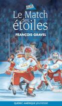 Couverture du livre « Le match des etoiles » de Gravel F aux éditions Les Editions Quebec Amerique