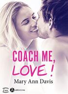 Couverture du livre « Coach me, Love ! » de Mary Ann Davis aux éditions Addictives ? Luv