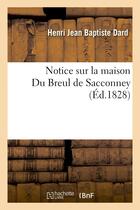 Couverture du livre « Notice sur la maison du breul de sacconney » de Dard H J B. aux éditions Hachette Bnf