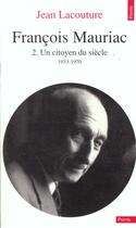 Couverture du livre « François Mauriac, un citoyen du siècle (1933-1970) » de Jean Lacouture aux éditions Points