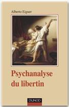Couverture du livre « Psychanalyse du libertin » de Alberto Eiguer aux éditions Dunod