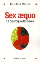 Couverture du livre « Sex aequo ; le quiproquo des sexes » de Jean-Paul Mialet aux éditions Albin Michel