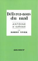 Couverture du livre « Délivrez-nous du mal : Antoine le guérisseur » de Robert Vivier aux éditions Grasset Et Fasquelle