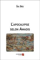 Couverture du livre « L'apocalypse selon Amadis » de Bres Eric aux éditions Editions Du Net