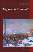 Couverture du livre « La flèche de l'amirauté : conte russe » de Jean Duplay aux éditions Books On Demand