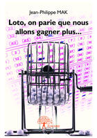 Couverture du livre « Loto, on parie que nous allons gagner plus... » de Jean-Philippe Mak aux éditions Editions Edilivre