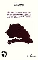Couverture du livre « L'épopée du parti africain de l'indépendance (PAI) au Sénégal (1957-1980) » de Sadio Camara aux éditions L'harmattan