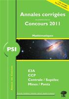 Couverture du livre « Annales des concours : mathématiques-informatique ; PSI ; annales corrigées (concours 2011) » de Guillaume Balog aux éditions H & K