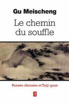 Couverture du livre « Le chemin du souffle ; pensée chinoise et Taiji quan » de Gu Meischeng aux éditions Relie