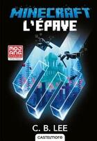 Couverture du livre « Minecraft ; le roman officel Tome 7 : l'épave » de Lee C. B. aux éditions Castelmore