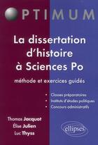 Couverture du livre « La dissertation d histoire a sciences po : methode et exercices » de Julien/Jacquot/Thyss aux éditions Ellipses