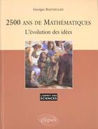 Couverture du livre « 2500 ans de mathematiques - l'evolution des idees - n 3 » de Georges Barthelemy aux éditions Ellipses