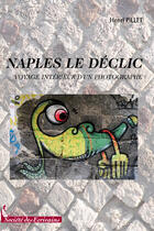 Couverture du livre « Naples, le déclic ; voyage intérieur d'un photographe » de Henri Pillet aux éditions Societe Des Ecrivains