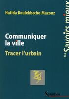 Couverture du livre « Communiquer la ville - tracer l'urbain » de Boulekbache-Mazouz H aux éditions Pu Du Septentrion