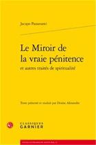 Couverture du livre « Le miroir de la vraie pénitence ; et autres traités de spiritualité » de Jacopo Passavanti aux éditions Classiques Garnier