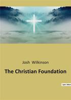 Couverture du livre « The christian foundation » de Wilkinson Josh aux éditions Culturea