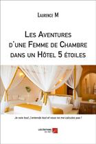 Couverture du livre « Les aventures d'une femme de chambre dans un hôtel 5 étoiles » de Laurence M aux éditions Editions Du Net