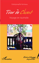 Couverture du livre « Tour de chant, voyage en Australie » de Emmanuelle Ferrieux aux éditions Editions L'harmattan
