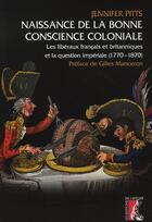 Couverture du livre « Naissance de la bonne conscience coloniale » de Jennifer Pitts aux éditions Editions De L'atelier