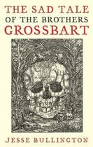 Couverture du livre « The Sad Tale of the Brothers Grossbart » de Jesse Bullington aux éditions Little Brown Book Group Digital
