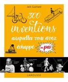 Couverture du livre « 300 inventions auxquelles vous avez échappé ou pas... » de Jack Guichard aux éditions Larousse