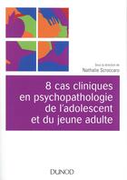 Couverture du livre « 8 cas cliniques en psychopathologie de l'adolescent » de Nathalie Scroccaro aux éditions Dunod
