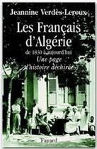 Couverture du livre « Les francais d'Algérie de 1830 à aujourd'hui ; une page d'histoire déchirée » de Jeannine Verdes-Leroux aux éditions Fayard