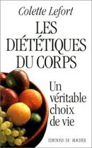 Couverture du livre « Les Diététiques du corps : Un véritable choix de vie » de Colette Lefort aux éditions Rocher