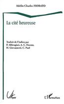 Couverture du livre « La cité heureuse » de Adelin Charles Fiorato aux éditions Editions L'harmattan