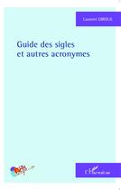 Couverture du livre « Guide des sigles et autres acronymes » de Laurent Giroux aux éditions L'harmattan