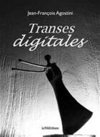 Couverture du livre « Transes digitales » de Jean-Francois Agostini aux éditions Les Presses Littéraires