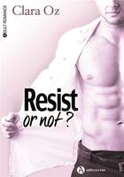 Couverture du livre « Resist or not » de Clara Oz aux éditions Editions Addictives