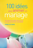 Couverture du livre « 100 idées pour animer un mariage » de Lecarme-P aux éditions Marabout